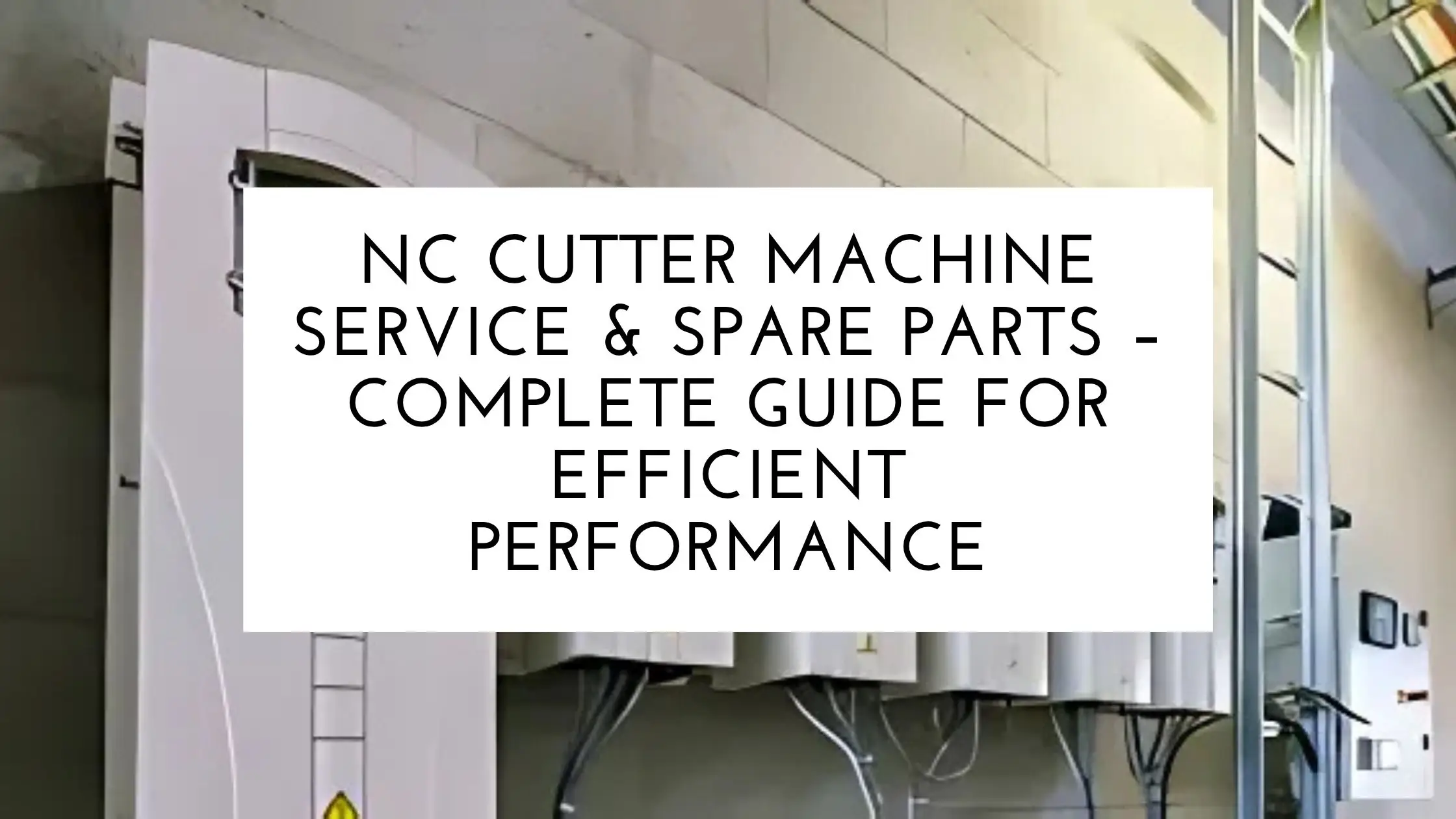 NC Cutter Machine Service & Spare Parts – Complete Guide for Efficient Performance